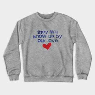 They will know us by our love Crewneck Sweatshirt